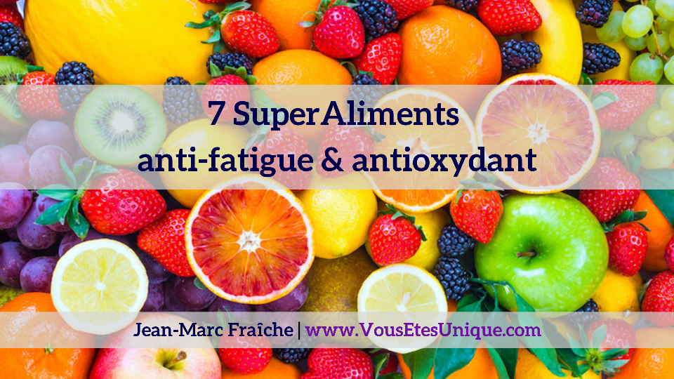 7-SuperAliments-anti-fatigue-et-antioxydant-Jean-Marc-Fraiche-VousEtesUnique.com