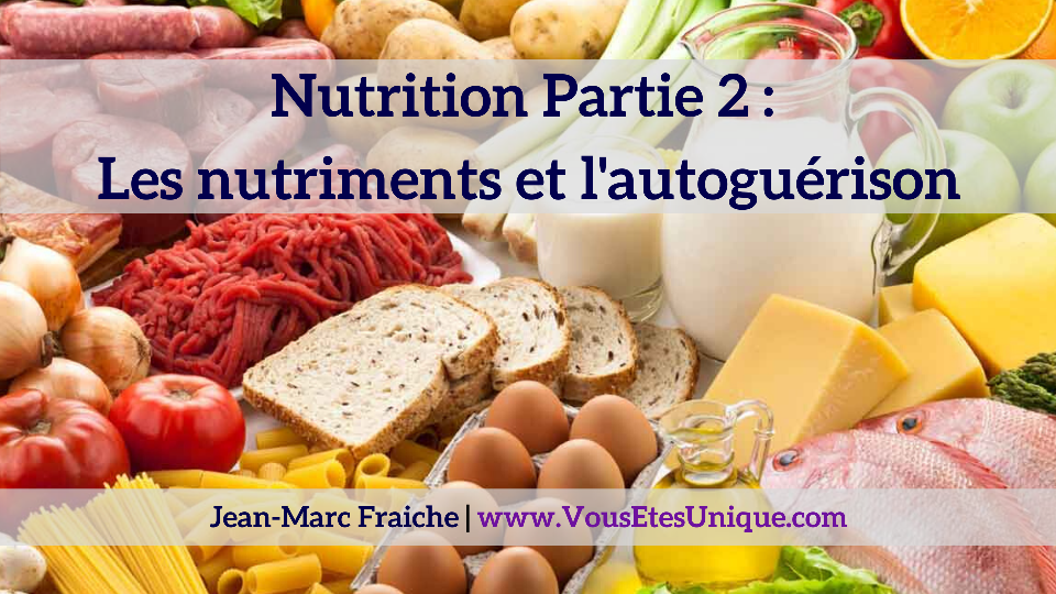 Nutrition-Partie-2-nutriments-l-autoguerison-Jean-Marc-Fraiche-VousEtesUnique.com