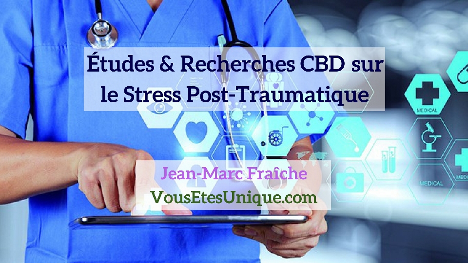 Recherches-Etudes-CBD-et-le-Stress-Post-Traumatique-Jean-Marc-Fraiche-Hemp-Herbals-HB-Naturals