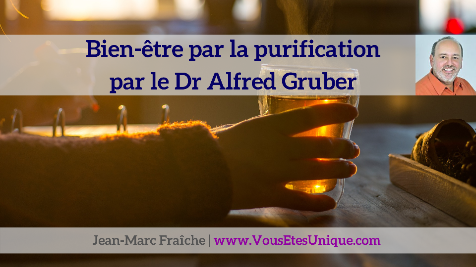 bien-etre-par-la-purification-par-le-Dr-Alfred-Gruber-Bio-Resonance-I-Like-Jean-Marc-Fraiche-VousEtesUnique.com