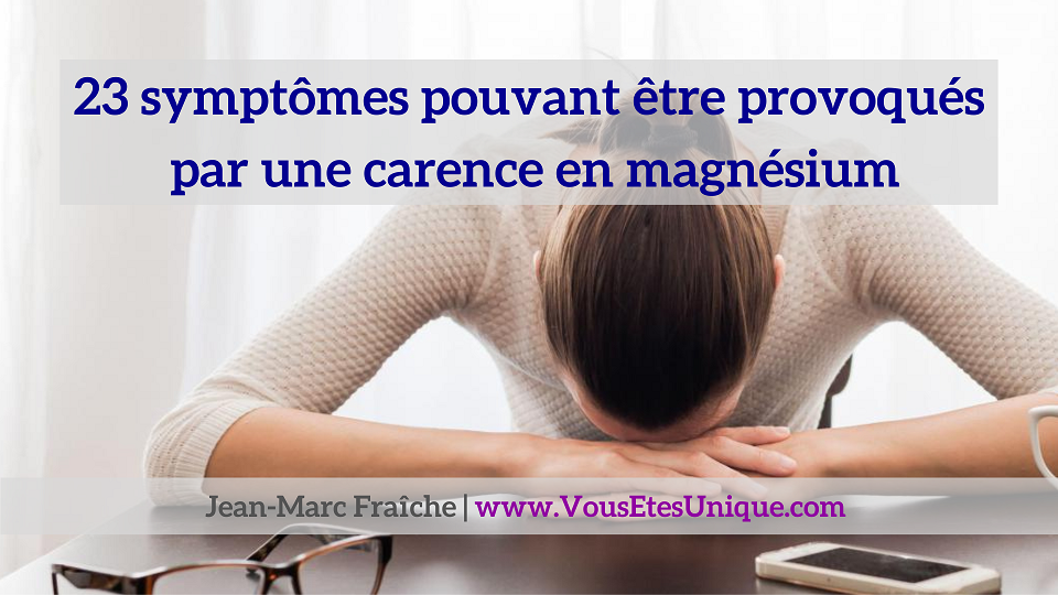 23-symptomes-carence-magnesium-Jean-Marc-Fraiche-VousEtesUnique