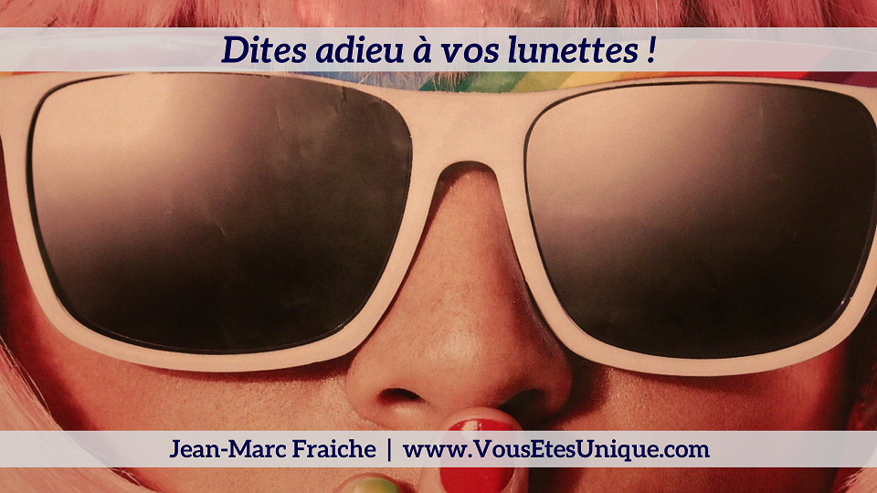 Dites-Adieu-a-vos-lunettes-Jean-Marc-Fraiche-VousEtesUnique.com