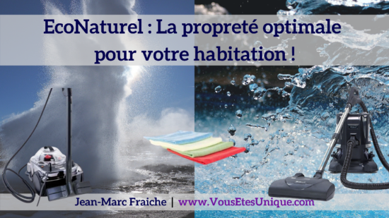 EcoNaturel : La propreté optimale pour votre habitation ! EcoNaturel-La-Proprete-optimale-Jean-Marc-Fraiche-VousEtesUnique.com