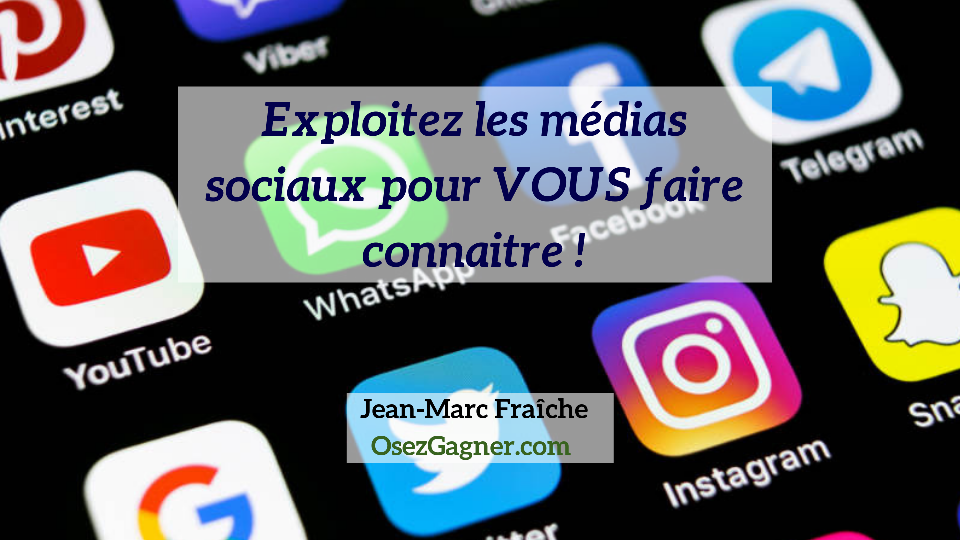 Exploitez-les-medias-sociaux-pour-VOUS-faire-connaitre-Jean-Marc-Fraiche-OsezGagner