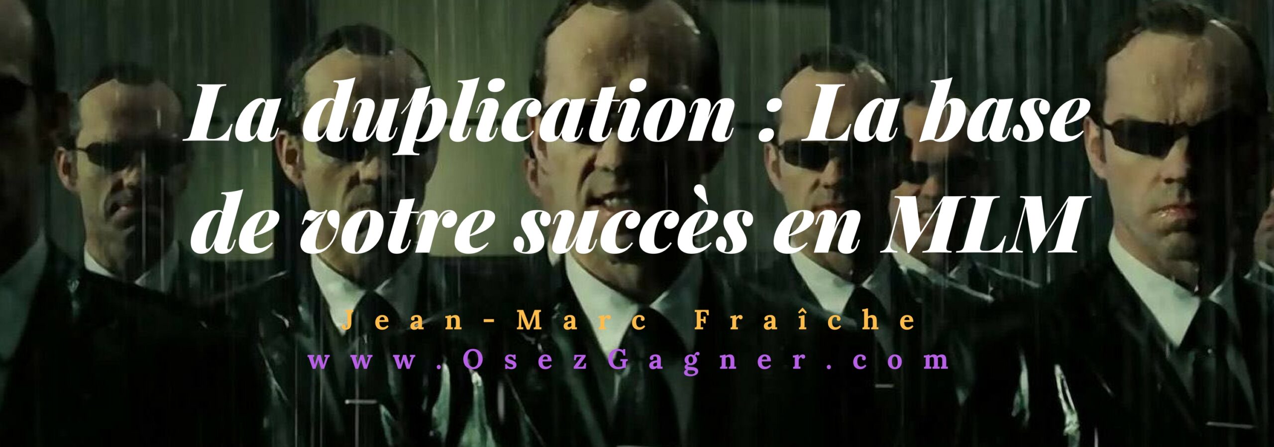 La duplication : la base de votre succès en MLMLa-Base-de-votre-succes-en-MLM-Jean-Marc-Fraiche