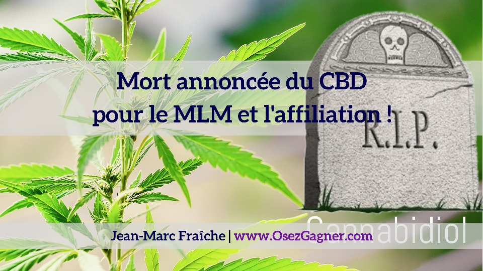 Mort-annoncee-du-CBD-pour-le-MLM-et-l-affiliation-Jean-Marc-Fraiche-OsezGagner.com_