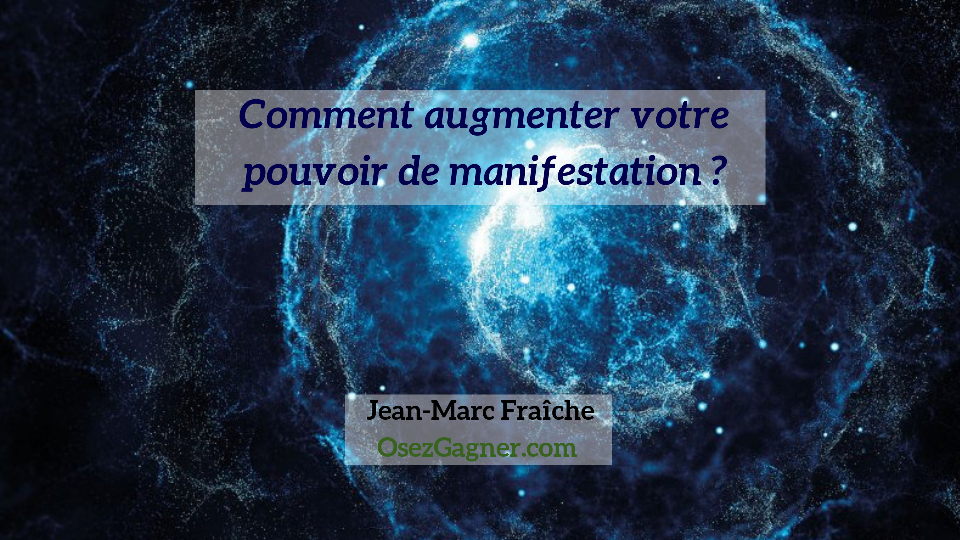 Pouvoir-de-manifestation-Jean-Marc-Fraiche-OsezGagner