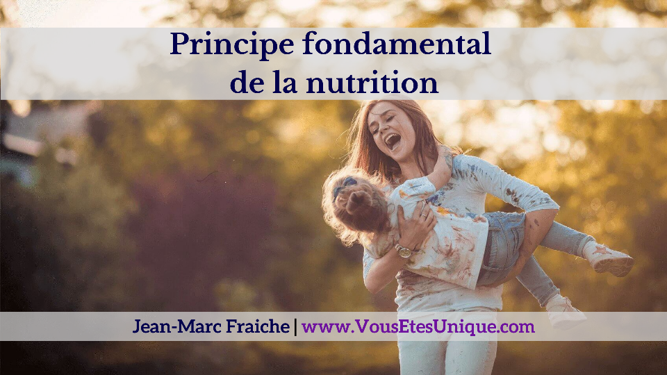 Principe-fondamental-de-la-nutrition- v2-Jean-Marc-Fraiche-VousEtesUnique.com